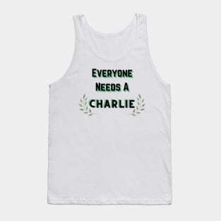 Charlie Name Design Everyone Needs A Charlie Tank Top